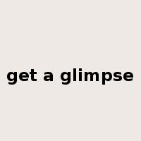 get a glimpse是什么意思