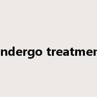 undergo treatment是什么意思