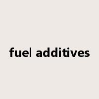 fuel additives是什么意思