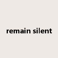 remain silent是什么意思