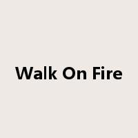 Walk On Fire是什么意思