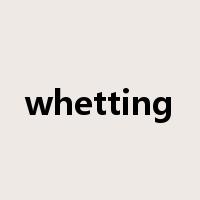 whetting是什么意思