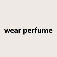 wear perfume是什么意思