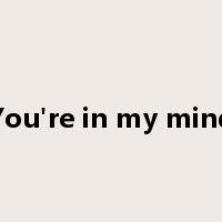 You're in my mind是什么意思