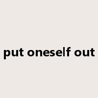 put oneself out是什么意思