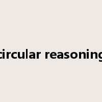 circular reasoning是什么意思