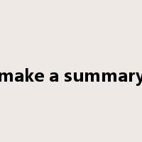 make a summary是什么意思