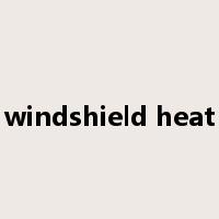 windshield heat是什么意思