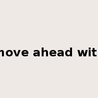 move ahead with是什么意思