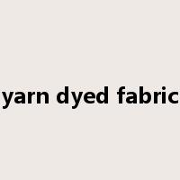 yarn dyed fabric是什么意思