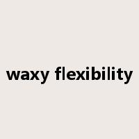 waxy flexibility是什么意思