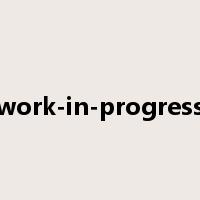 work-in-progress是什么意思