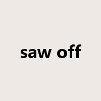 saw off是什么意思