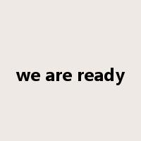 we are ready是什么意思