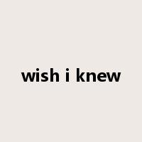 wish i knew是什么意思