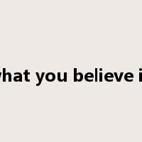 what you believe in是什么意思