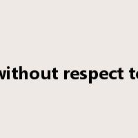 without respect to是什么意思