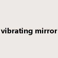 vibrating mirror是什么意思