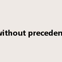 without precedent是什么意思