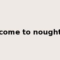 come to nought是什么意思