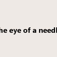 the eye of a needle是什么意思