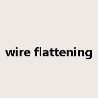 wire flattening是什么意思