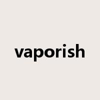vaporish是什么意思