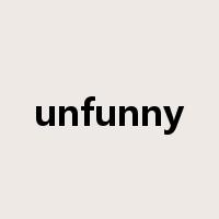 unfunny是什么意思