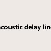 acoustic delay line是什么意思