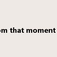 from that moment on是什么意思