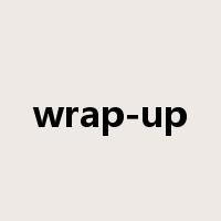 wrap-up是什么意思