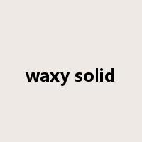 waxy solid是什么意思