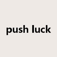 push luck是什么意思