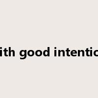 with good intention是什么意思