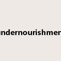 undernourishment是什么意思
