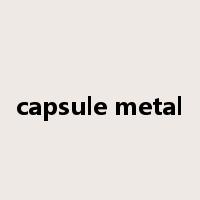 capsule metal是什么意思