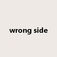 wrong side是什么意思