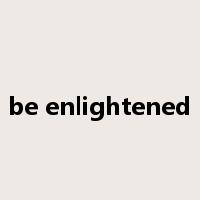 be enlightened是什么意思