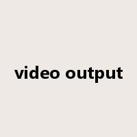 video output是什么意思