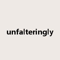 unfalteringly是什么意思