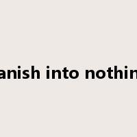 vanish into nothing是什么意思