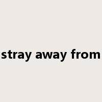 stray away from是什么意思