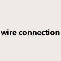 wire connection是什么意思