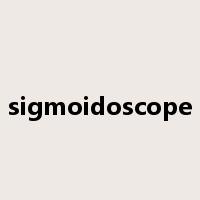 sigmoidoscope是什么意思