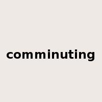 comminuting是什么意思