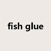 fish glue是什么意思