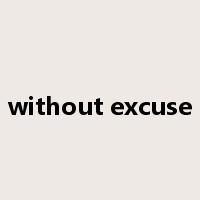 without excuse是什么意思