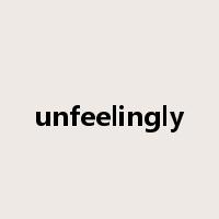 unfeelingly是什么意思