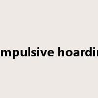 compulsive hoarding是什么意思