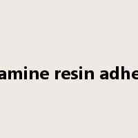 Melamine resin adhesive是什么意思